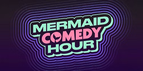 Mermaid Comedy Hour ft. Kari Assad, Valerie Tosi and more TBA