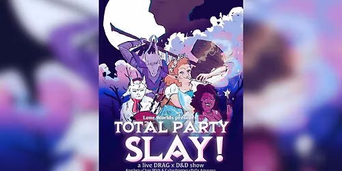 Lone Worlds presents: Total Party Slay Party