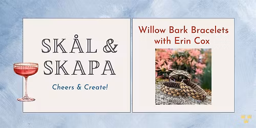 Sk\u00e5l and Skapa: Willow Bark Bracelets with Erin Cox