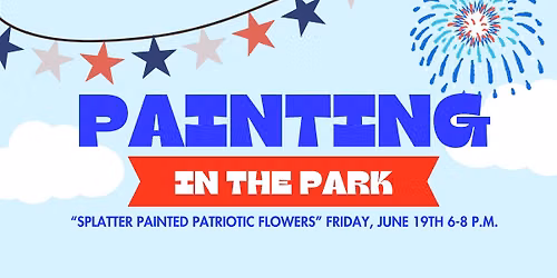 Painting in the Park - June 19 - "Patriotic Flowers"