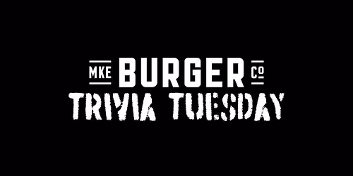 Trivia Tuesday @ Milwaukee Burger - Appleton