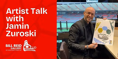 Artist Talk with Jamin Zuroski I Bill Reid Gallery
