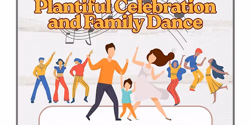Plantiful Celebration and Family Dance
