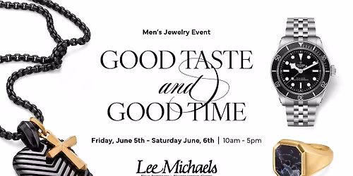 Good Taste & Good Time | Men's Jewelry and Watch Event