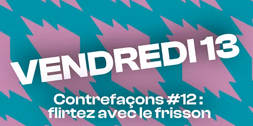 Les Contrefa\u00e7ons #12 : Vendredi 13