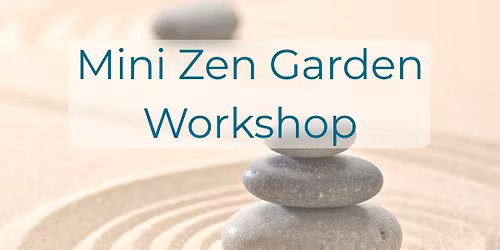 Mini Zen Garden Workshop