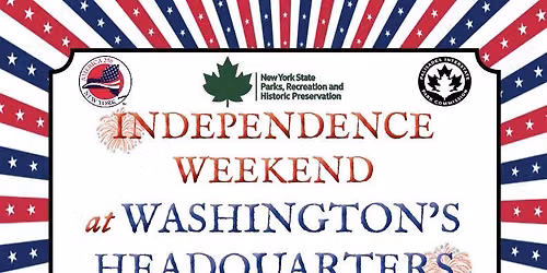INDEPENDENCE WEEKEND AT WASHINGTON'S HEADQUARTERS STATE HISTORIC SITE