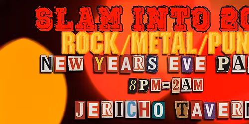 SLAM INTO 2026 - ROCK\/METAL\/PUNK NEW YEARS EVE PARTY @ JERICHO TAVERN