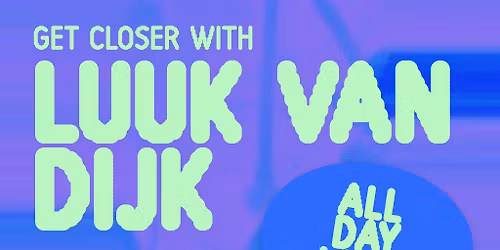 Get Closer @ Nowhere - Luuk Van Dijk (All Day Long)