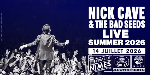 NICK CAVE & THE BAD SEEDS \u2022 FESTIVAL DE NIMES \u2022 14 JUILLET 2026
