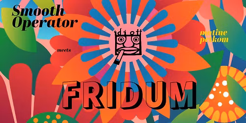 Smooth Operator meets FRIDUM <3 Idiott matine