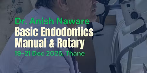 Basic Endodontics\u2014Manual & Rotary\u2014by Dr. Anish Naware, Dec 2025, Thane West