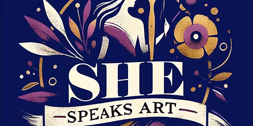 She Speaks Art -- Displayed March 4th-21st