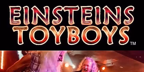 Presenting The Greatest Rockshow Experience of the 60\u2019s 70\u2019s and 80\u2019s with Einsteins Toyboys