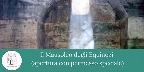 Roma Sparita: Il Mausoleo degli Equinozi (apertura con permesso speciale)