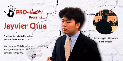 Pro-Human Presents... Jayvier Chua, Founder, Youths for Humans