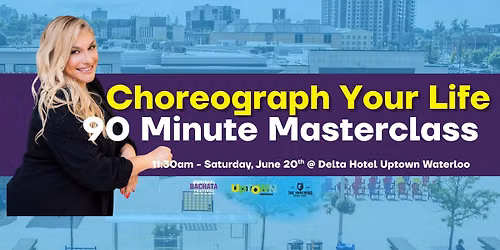 Choreograph Your Life: 90 Minute Masterclass with Sonia Kyriacou