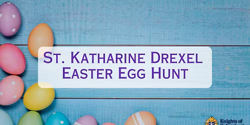 Easter Egg Hunt 2026- St. Katharine Drexel KCs