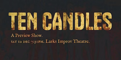 TEN CANDLES: An Improvised Tragedy (Preview Show)