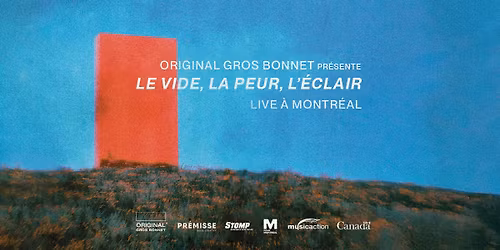 Original Gros Bonnet pr\u00e9sente Le vide, la peur, l'\u00e9clair - Montr\u00e9al