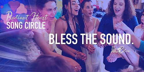 Tuesday Radiant Heart Song Circle - Come Home to Your Voice!