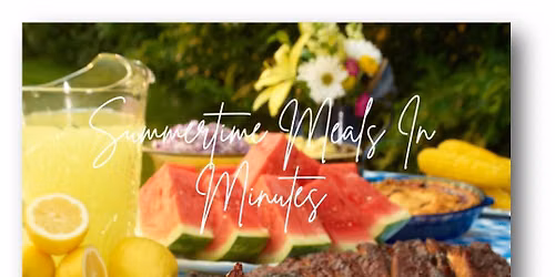 Summertime Meals in Minutes\/Hosted by HCPL