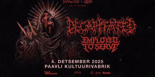 Uus toimumiskoht: Decapitated (PL), Employed To Serve (UK) | Paavli Kultuurivabrik