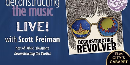 Deconstructing The Beatles LIVE: Revolver | November 5 | Elm City's Cabaret at the Shubert Theatre