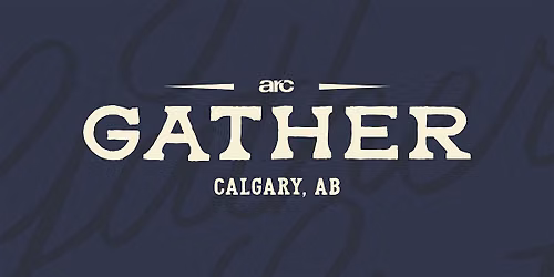 ARC Gather Calgary