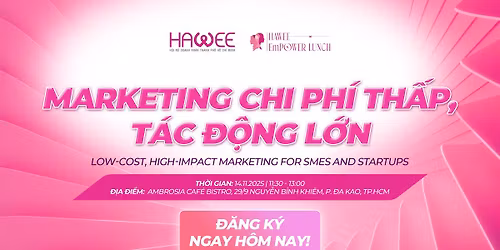 HAWEE EmPower Lunch: Marketing chi ph\u00ed th\u1ea5p, t\u00e1c \u0111\u1ed9ng l\u1edbn