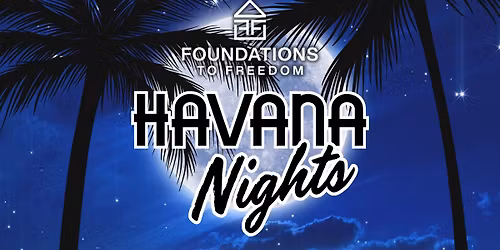 Foundations To Freedom "Havana Night"