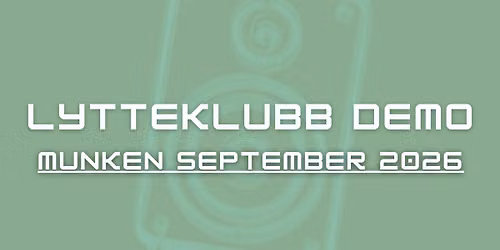 Lytteklubb DEMO Arendal (TBA eksakt dato)