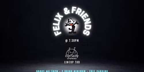 FELIX & FRIENDS @ The Comedy Chateau (FREE TICKETS)