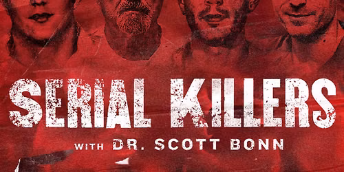 Serial Killers with Dr. Scott Bonn