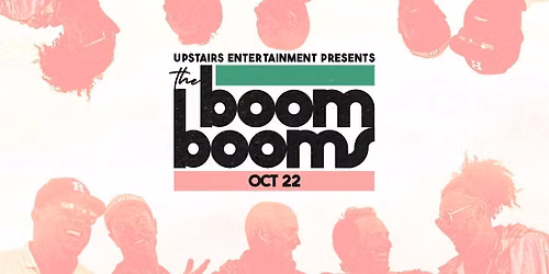 UPSTAIRS ENTERTAINMENT PRESENTS: THE BOOM BOOMS