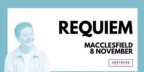 Requiem - Manchester Chamber Choir with the Northern Chamber Orchestra 