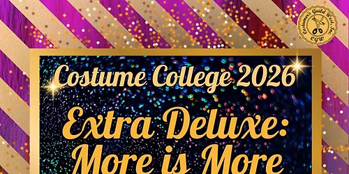 Costume College 2026: Extra Deluxe - More Is More [A CGW Conference]