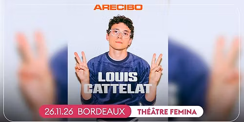LOUIS CATTELAT \u2022 BORDEAUX, TH\u00c9\u00c2TRE FEMINA \u2022 26 NOV 2026