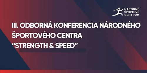 III. Odborn\u00e1 konferencia N\u00e1rodn\u00e9ho \u0161portov\u00e9ho centra \u2013 strength and speed