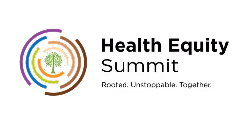 Health Equity Summit: Rooted. Unstoppable. Together.