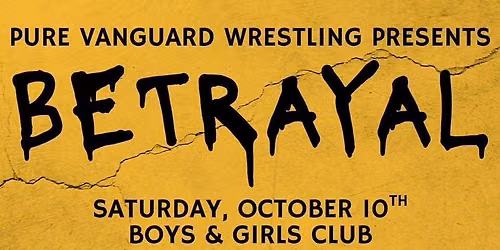 Pure Vanguard Wrestling presents: BETRAYAL