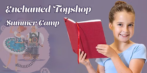 SUMMER CAMPS WEEK 1: Enchanted Toyshop 