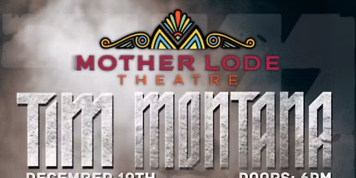 Tim Montana at The Mother Lode Theatre