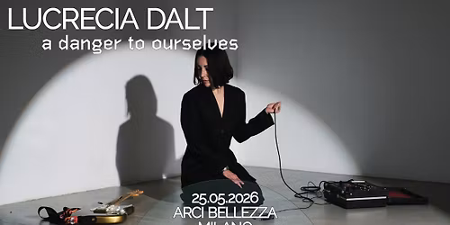 LUCRECIA DALT | Milano, Arci Bellezza