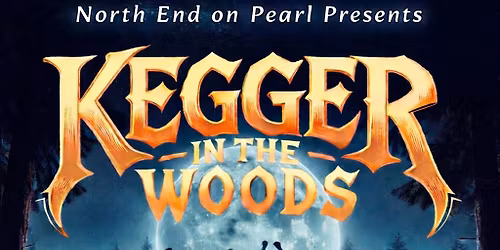 Kegger in the Woods @ North End on Pearl