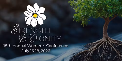 18th Annual Strength & Dignity Women's Conference