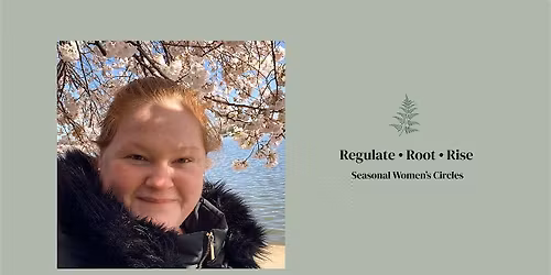 Regulate \u2022 Root \u2022 Rise - Seasonal Women\u2019s Circles