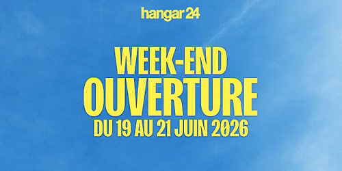 WEEK-END D'OUVERTURE - HANGAR 24 \ud83d\udc9b