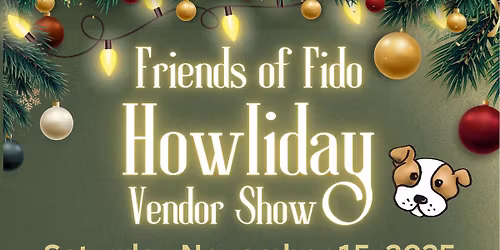 Friends of Fido 13th Annual Howliday Vendor Show