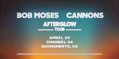 Bob Moses & Cannons at Channel 24